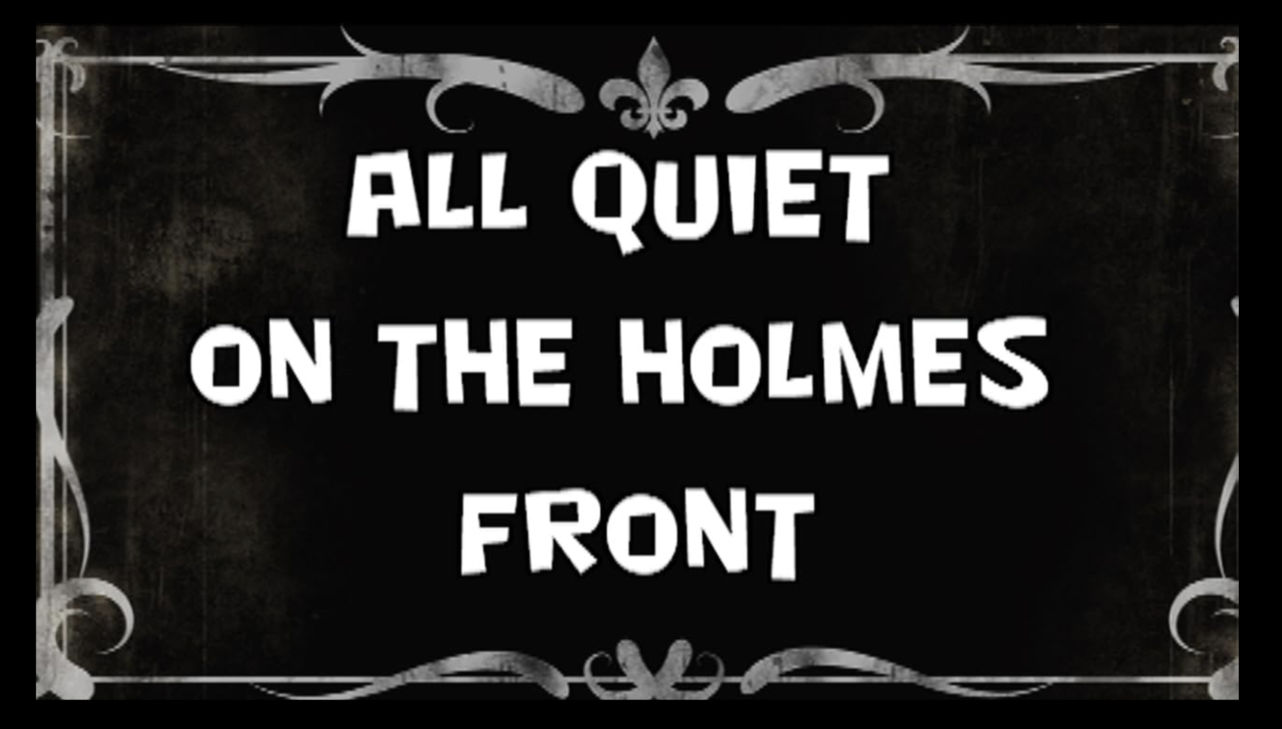 All Quiet On The Holmes Front (2020-2024)
